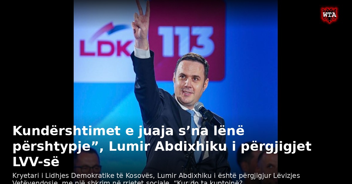Kundërshtimet e juaja s’na lënë përshtypje”, Lumir Abdixhiku i përgjigjet LVV-së