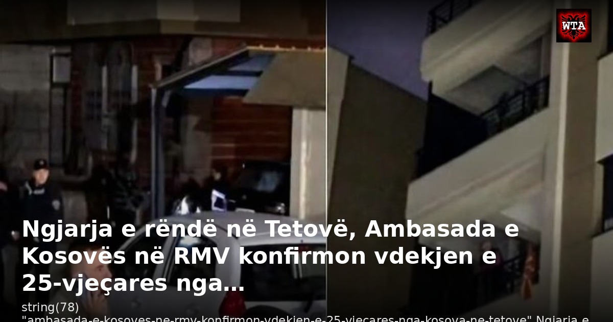 Ngjarja e rëndë në Tetovë, Ambasada e Kosovës në RMV konfirmon vdekjen e 25-vjeçares nga…