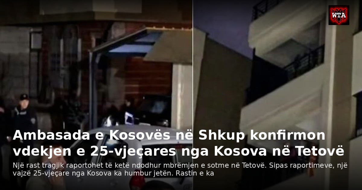 Ambasada e Kosovës në Shkup konfirmon vdekjen e 25-vjeçares nga Kosova në Tetovë