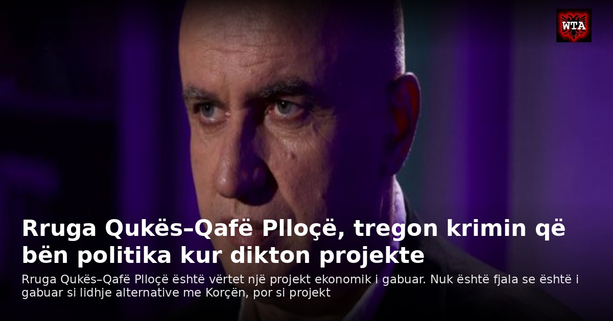 Rruga Qukës–Qafë Plloçë, tregon krimin që bën politika kur dikton projekte
