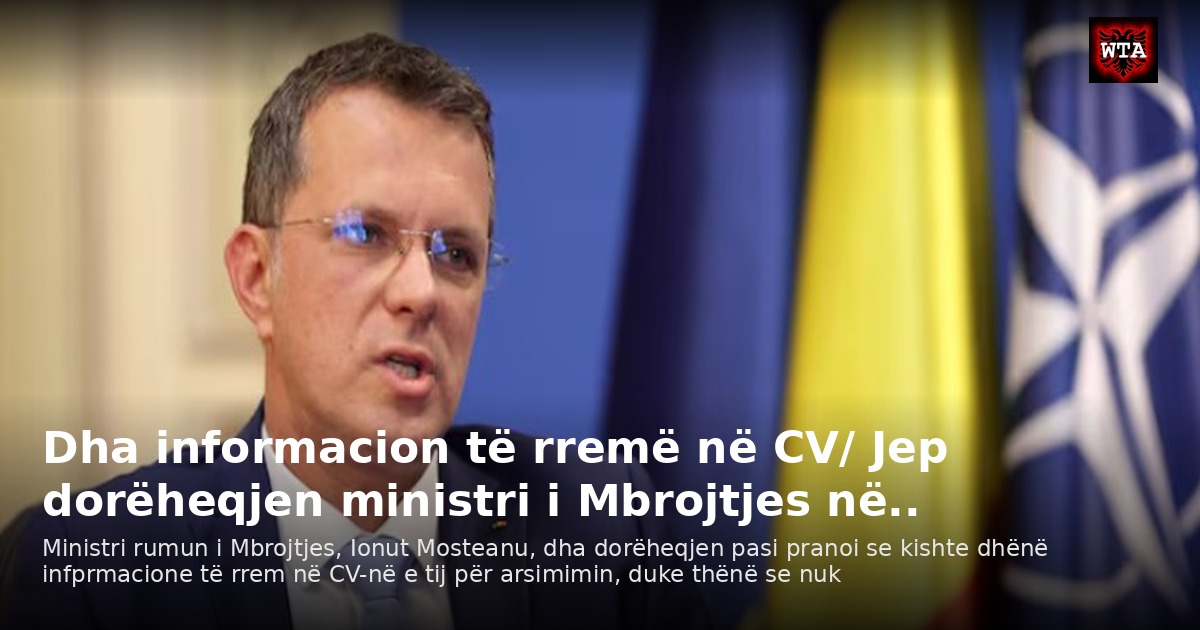 Dha informacion të rremë në CV/ Jep dorëheqjen ministri i Mbrojtjes në..