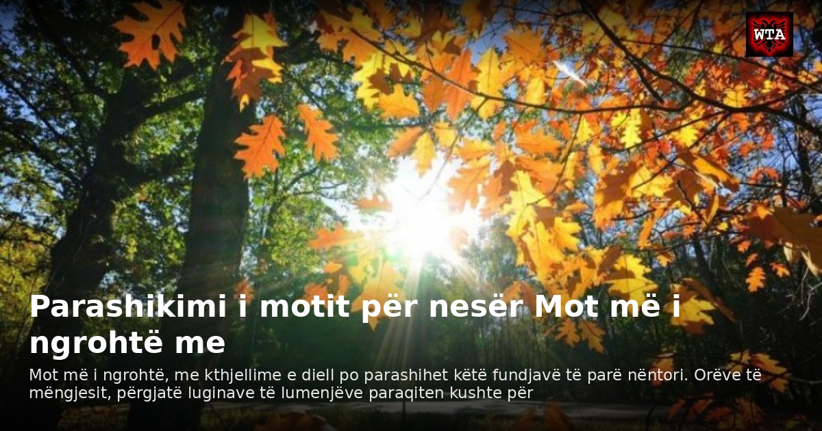 Parashikimi i motit për nesër Mot më i ngrohtë me