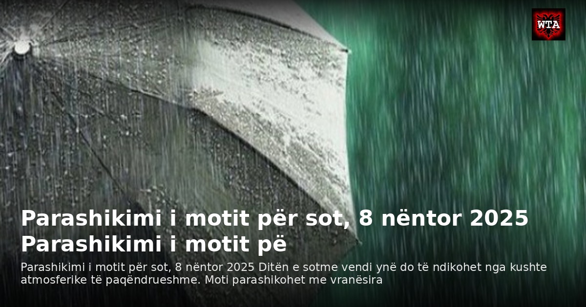 Parashikimi i motit për sot, 8 nëntor 2025 Parashikimi i motit pë