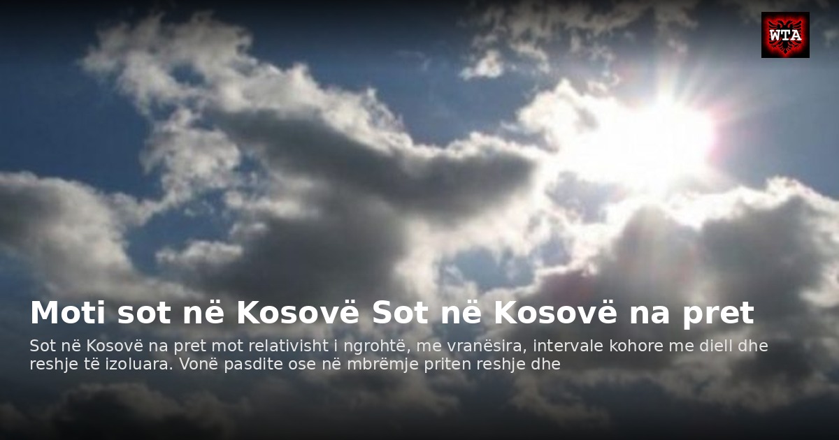 Moti sot në Kosovë Sot në Kosovë na pret