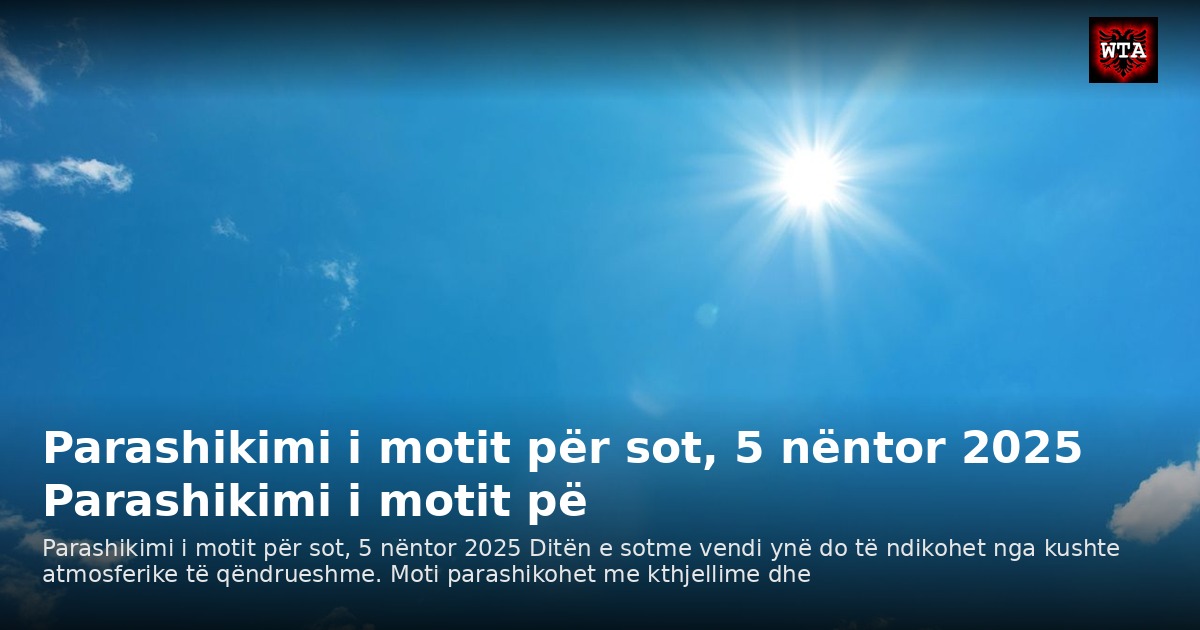 Parashikimi i motit për sot, 5 nëntor 2025 Parashikimi i motit pë