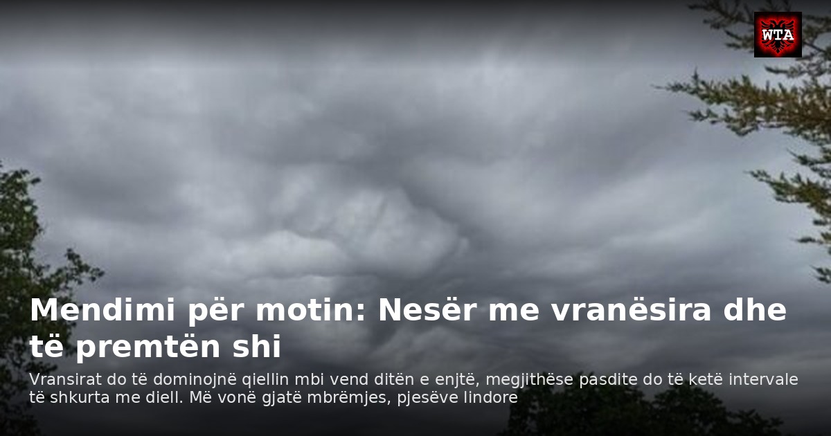 Mendimi për motin: Nesër me vranësira dhe të premtën shi