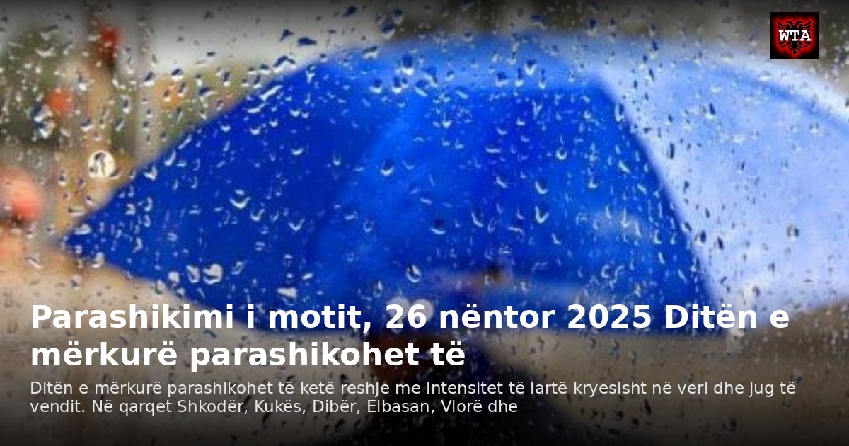 Parashikimi i motit, 26 nëntor 2025 Ditën e mërkurë parashikohet të