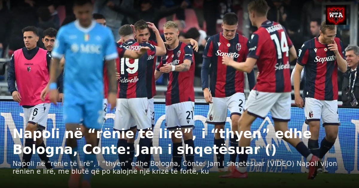 Napoli në “rënie të lirë”, i “thyen” edhe Bologna, Conte: Jam i shqetësuar ()