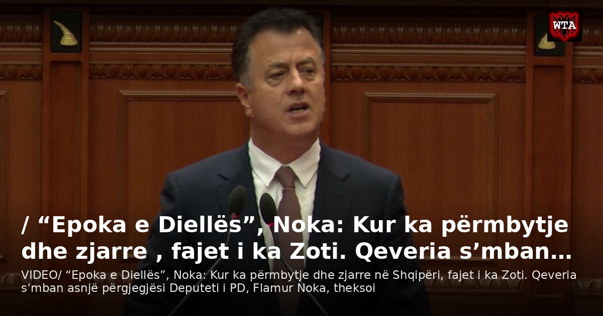 / “Epoka e Diellës”, Noka: Kur ka përmbytje dhe zjarre , fajet i ka Zoti. Qeveria s’mban…