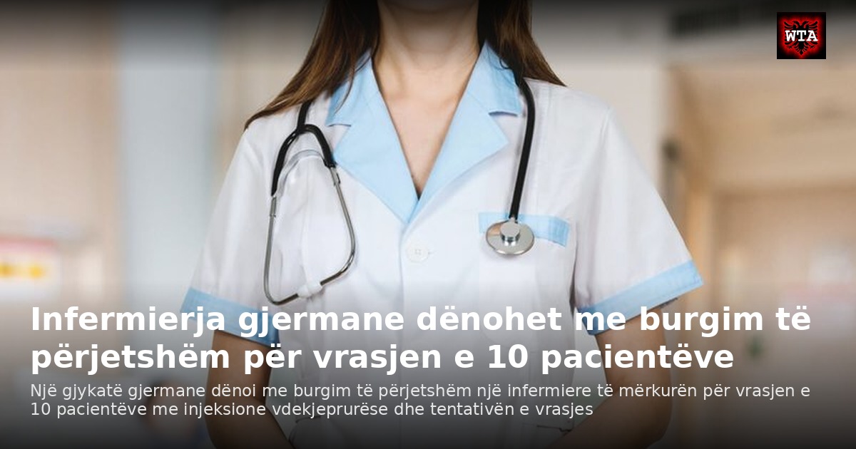 Infermierja gjermane dënohet me burgim të përjetshëm për vrasjen e 10 pacientëve