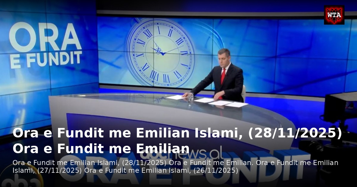 Ora e Fundit me Emilian Islami, (28/11/2025) Ora e Fundit me Emilian