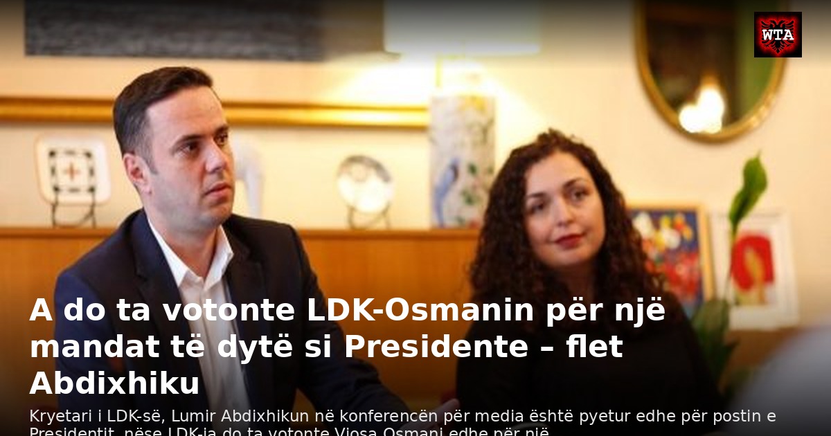 A do ta votonte LDK-Osmanin për një mandat të dytë si Presidente – flet Abdixhiku