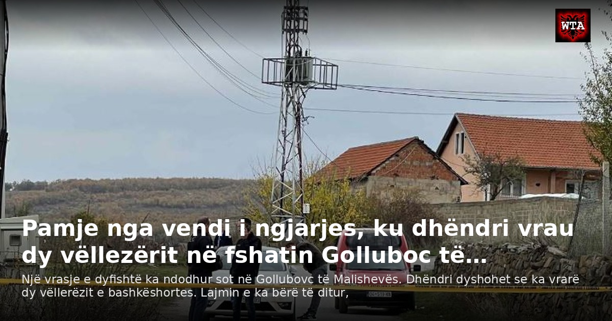 Pamje nga vendi i ngjarjes, ku dhëndri vrau dy vëllezërit në fshatin Golluboc të…