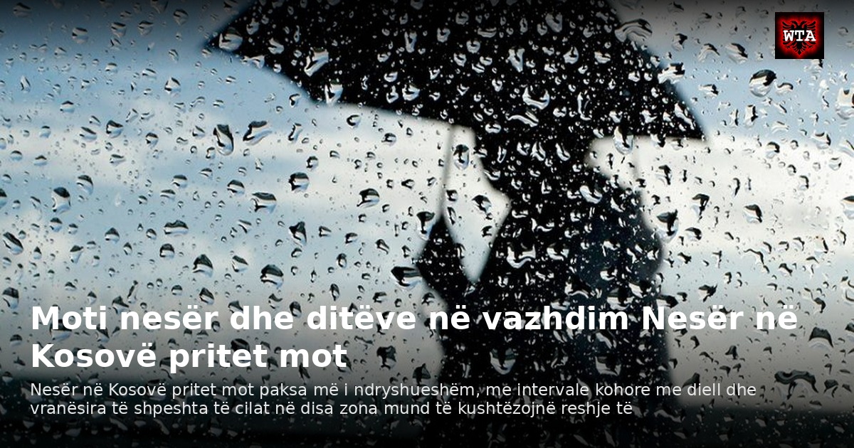 Moti nesër dhe ditëve në vazhdim Nesër në Kosovë pritet mot