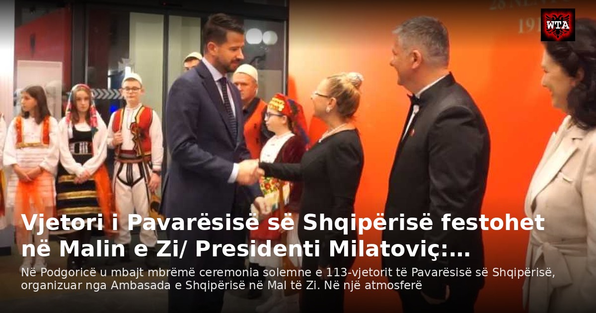 Vjetori i Pavarësisë së Shqipërisë festohet në Malin e Zi/ Presidenti Milatoviç:…
