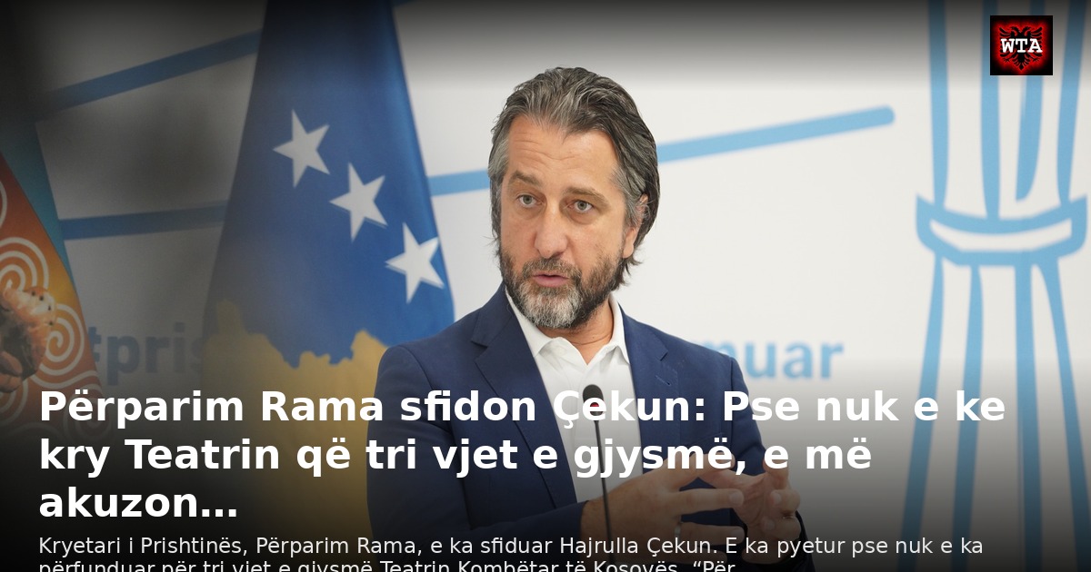 Përparim Rama sfidon Çekun: Pse nuk e ke kry Teatrin që tri vjet e gjysmë, e më akuzon…