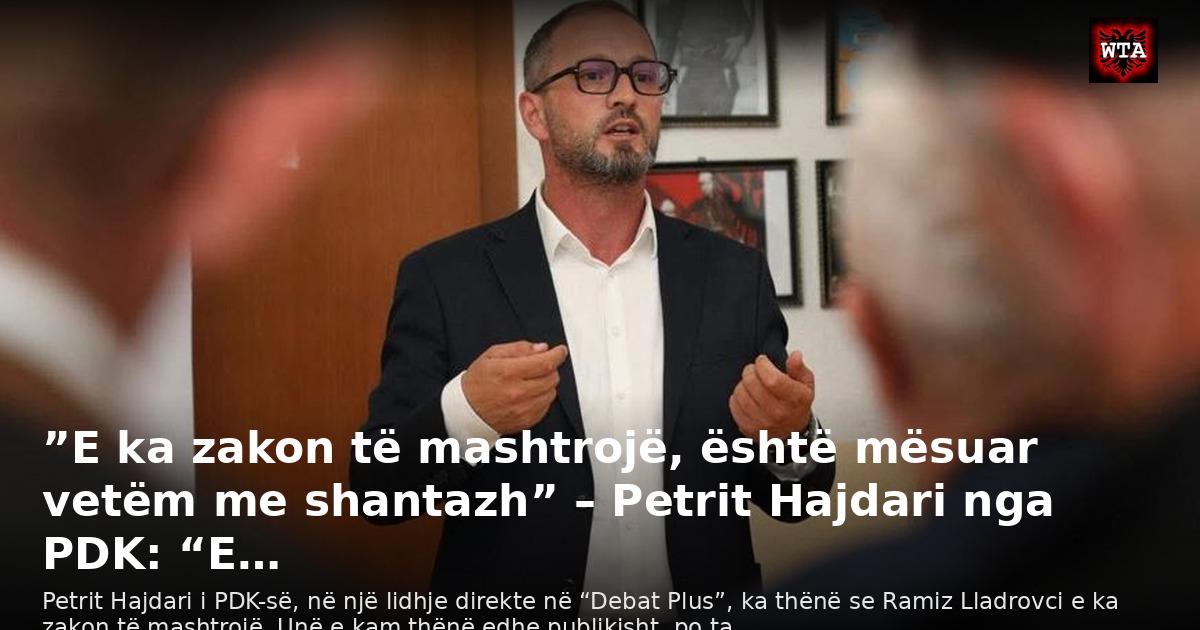 ”E ka zakon të mashtrojë, është mësuar vetëm me shantazh” – Petrit Hajdari nga PDK: “E…
