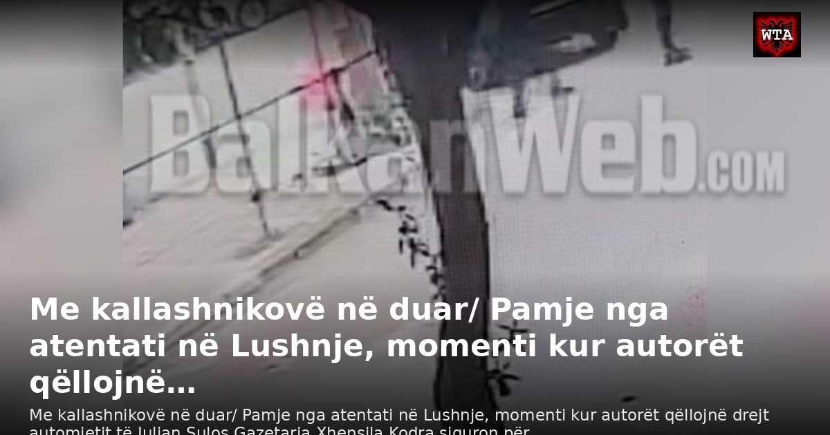 Me kallashnikovë në duar/ Pamje nga atentati në Lushnje, momenti kur autorët qëllojnë…