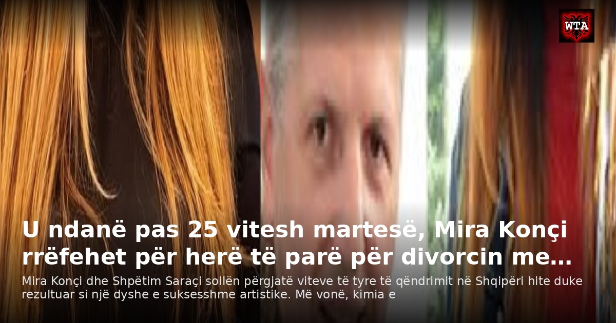 U ndanë pas 25 vitesh martesë, Mira Konçi rrëfehet për herë të parë për divorcin me…