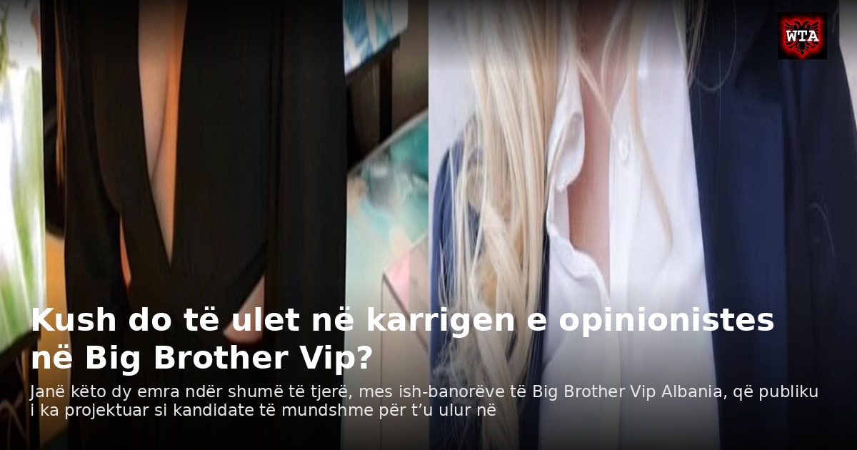 Kush do të ulet në karrigen e opinionistes në Big Brother Vip?