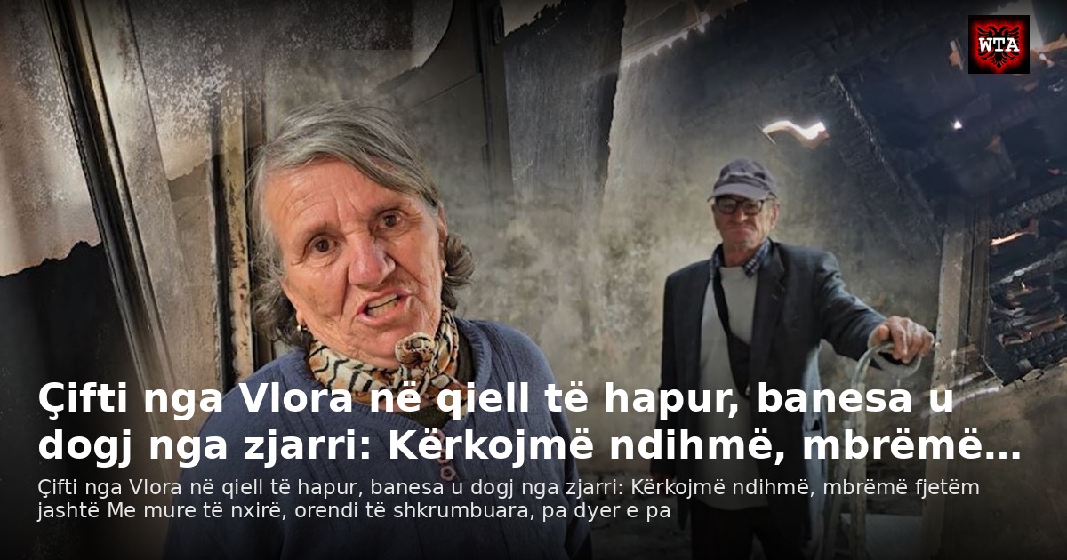 Çifti nga Vlora në qiell të hapur, banesa u dogj nga zjarri: Kërkojmë ndihmë, mbrëmë…