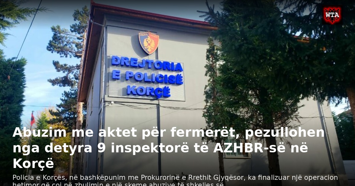 Abuzim me aktet për fermerët, pezullohen nga detyra 9 inspektorë të AZHBR-së në Korçë