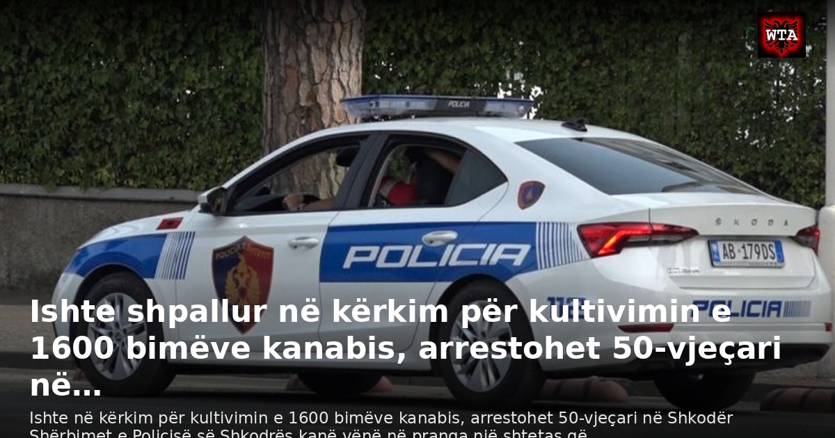 Ishte shpallur në kërkim për kultivimin e 1600 bimëve kanabis, arrestohet 50-vjeçari në…