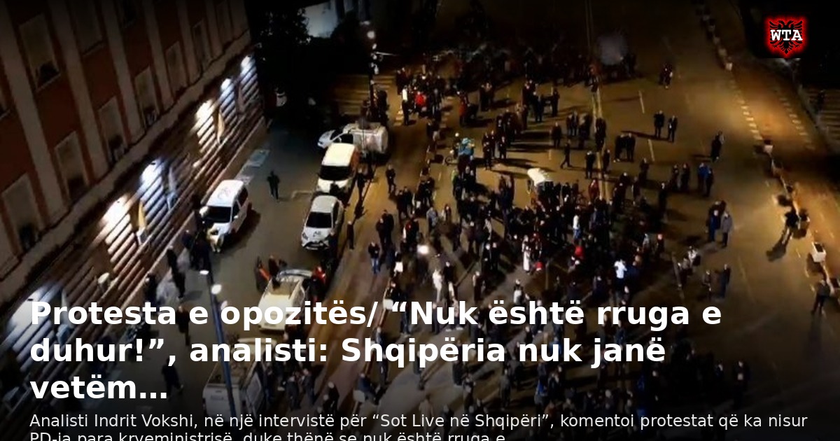 Protesta e opozitës/ “Nuk është rruga e duhur!”, analisti: Shqipëria nuk janë vetëm…