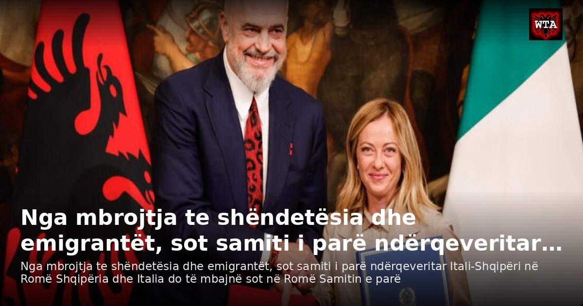 Nga mbrojtja te shëndetësia dhe emigrantët, sot samiti i parë ndërqeveritar…