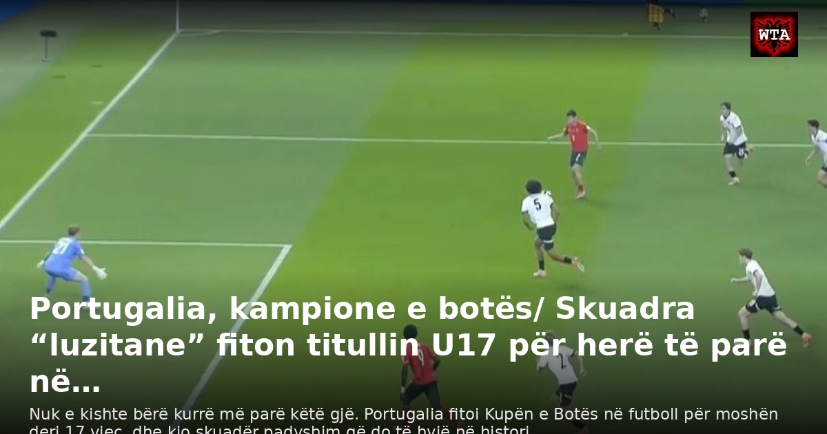 Portugalia, kampione e botës/ Skuadra “luzitane” fiton titullin U17 për herë të parë në…