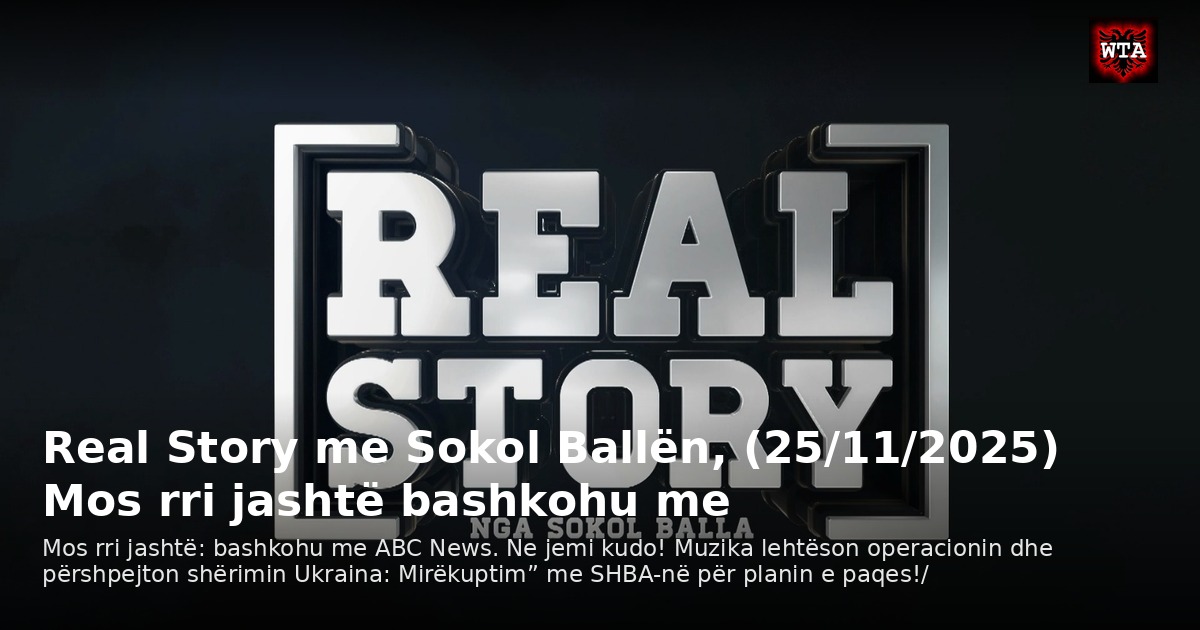 Real Story me Sokol Ballën, (25/11/2025) Mos rri jashtë bashkohu me