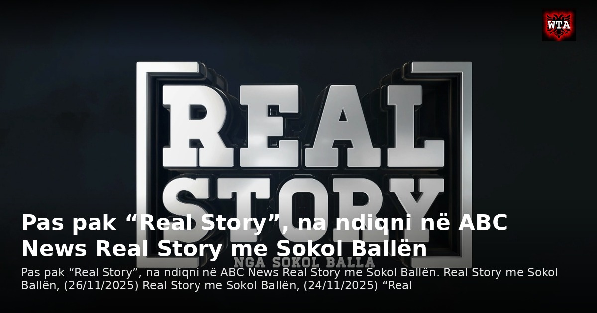 Pas pak “Real Story”, na ndiqni në ABC News Real Story me Sokol Ballën
