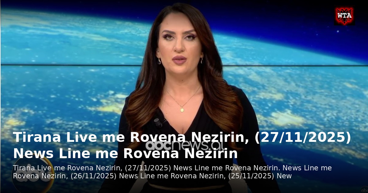 Tirana Live me Rovena Nezirin, (27/11/2025) News Line me Rovena Nezirin