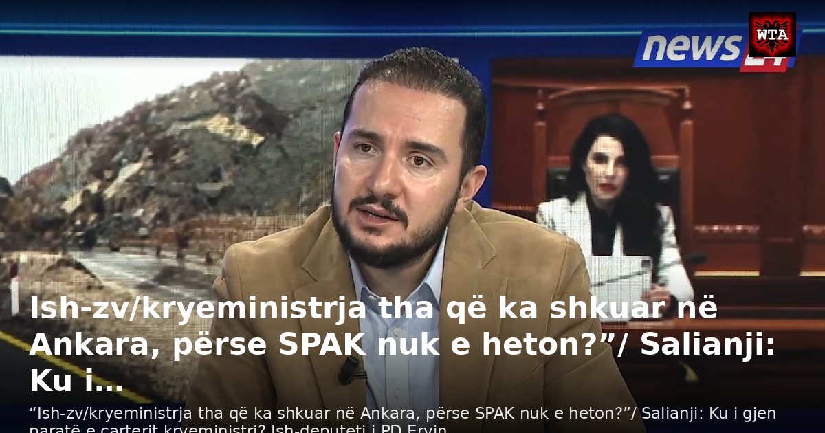 Ish-zv/kryeministrja tha që ka shkuar në Ankara, përse SPAK nuk e heton?”/ Salianji: Ku i…