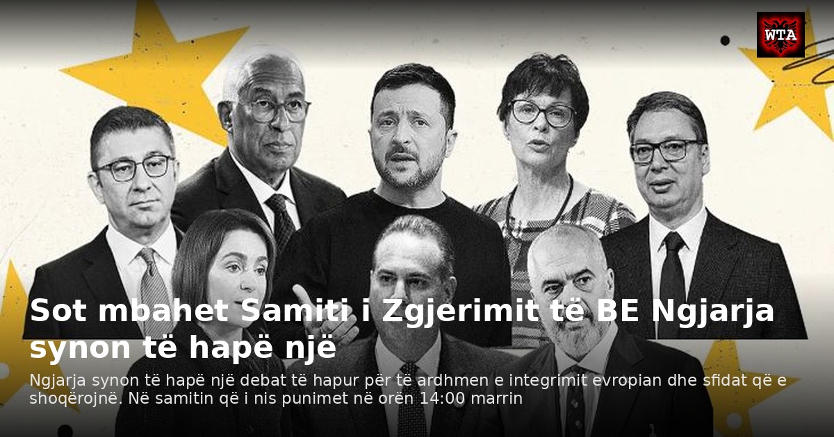 Sot mbahet Samiti i Zgjerimit të BE Ngjarja synon të hapë një