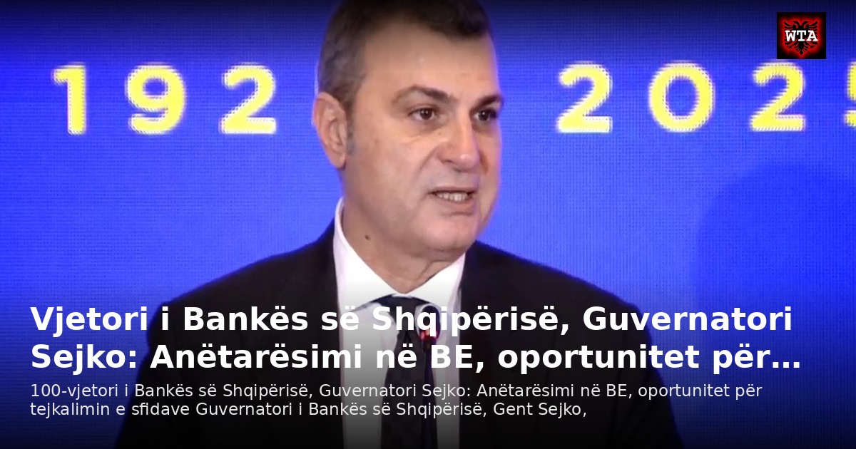 Vjetori i Bankës së Shqipërisë, Guvernatori Sejko: Anëtarësimi në BE, oportunitet për…
