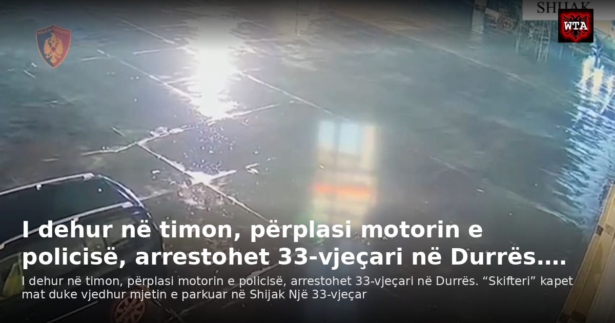 I dehur në timon, përplasi motorin e policisë, arrestohet 33-vjeçari në Durrës.…