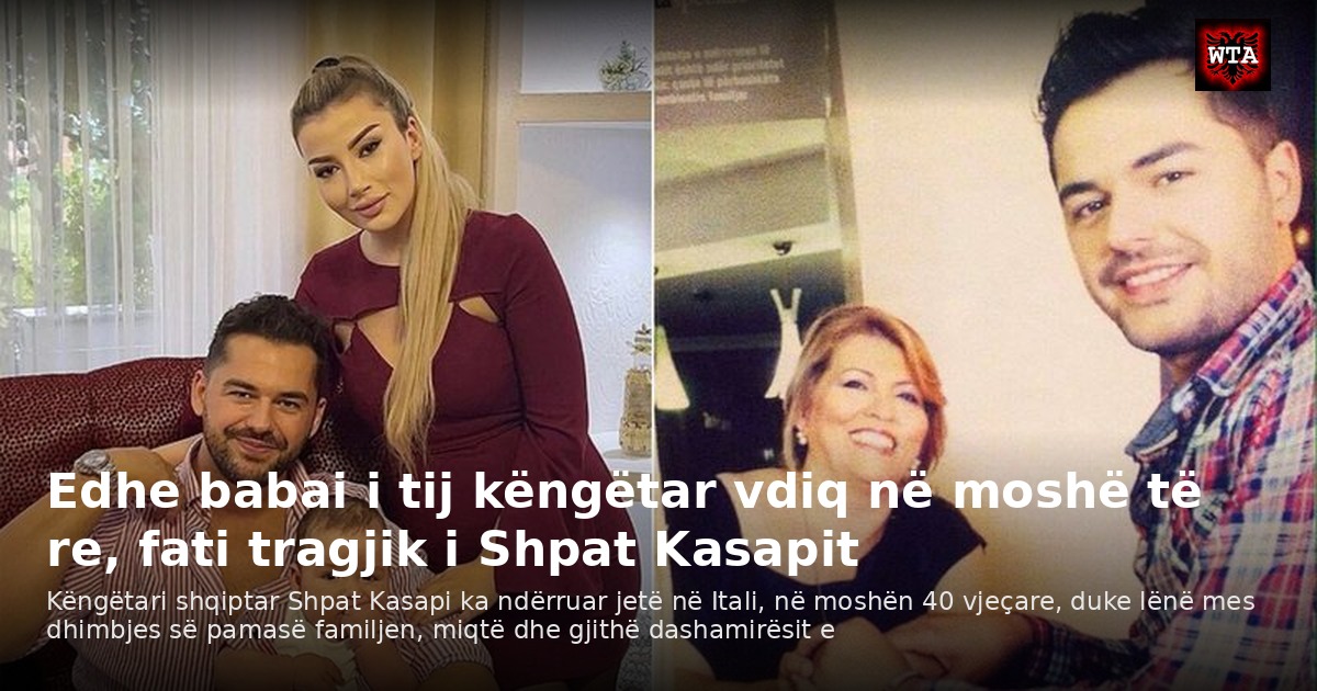 Edhe babai i tij këngëtar vdiq në moshë të re, fati tragjik i Shpat Kasapit