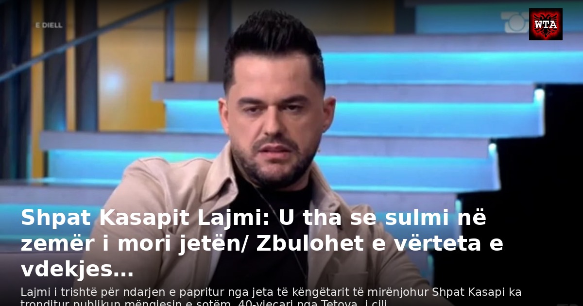 Shpat Kasapit Lajmi: U tha se sulmi në zemër i mori jetën/ Zbulohet e vërteta e vdekjes…