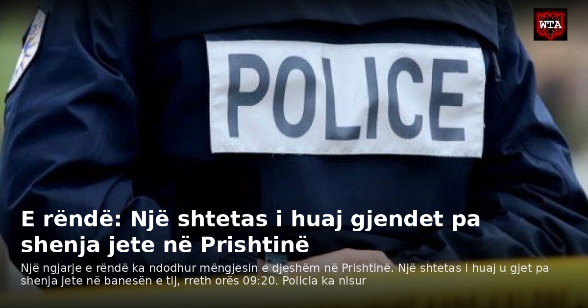 E rëndë: Një shtetas i huaj gjendet pa shenja jete në Prishtinë