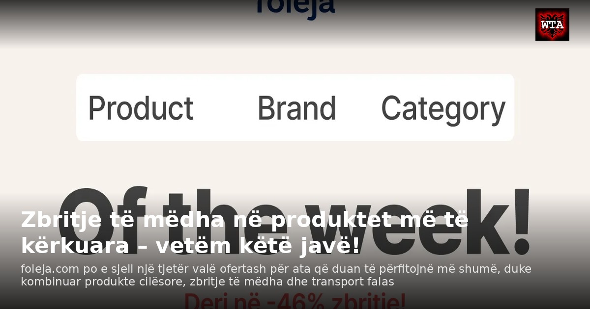 Zbritje të mëdha në produktet më të kërkuara – vetëm këtë javë!