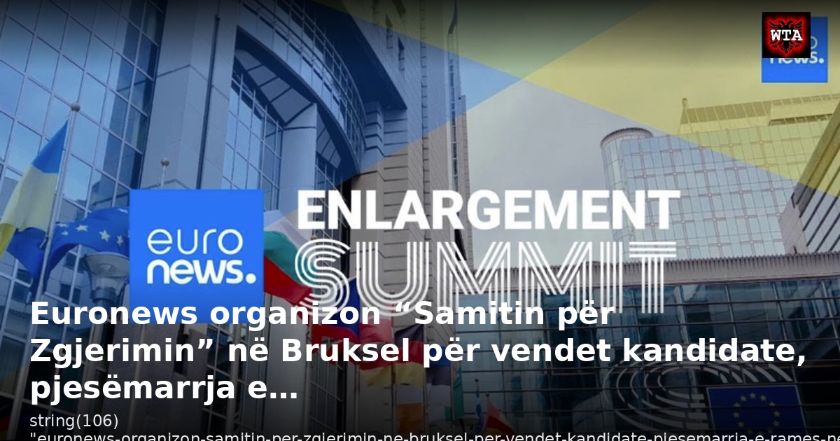 Euronews organizon “Samitin për Zgjerimin” në Bruksel për vendet kandidate, pjesëmarrja e…