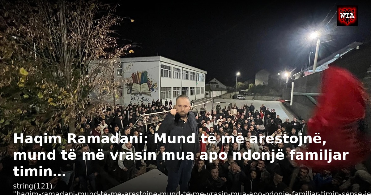 Haqim Ramadani: Mund të më arestojnë, mund të më vrasin mua apo ndonjë familjar timin…
