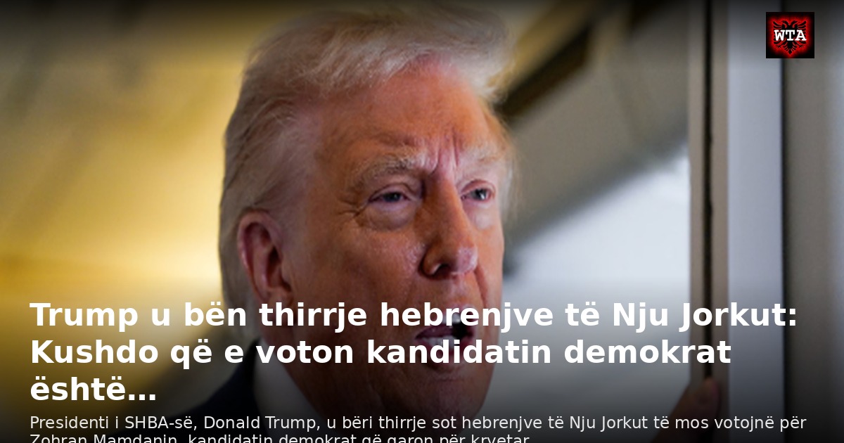 Trump u bën thirrje hebrenjve të Nju Jorkut: Kushdo që e voton kandidatin demokrat është…