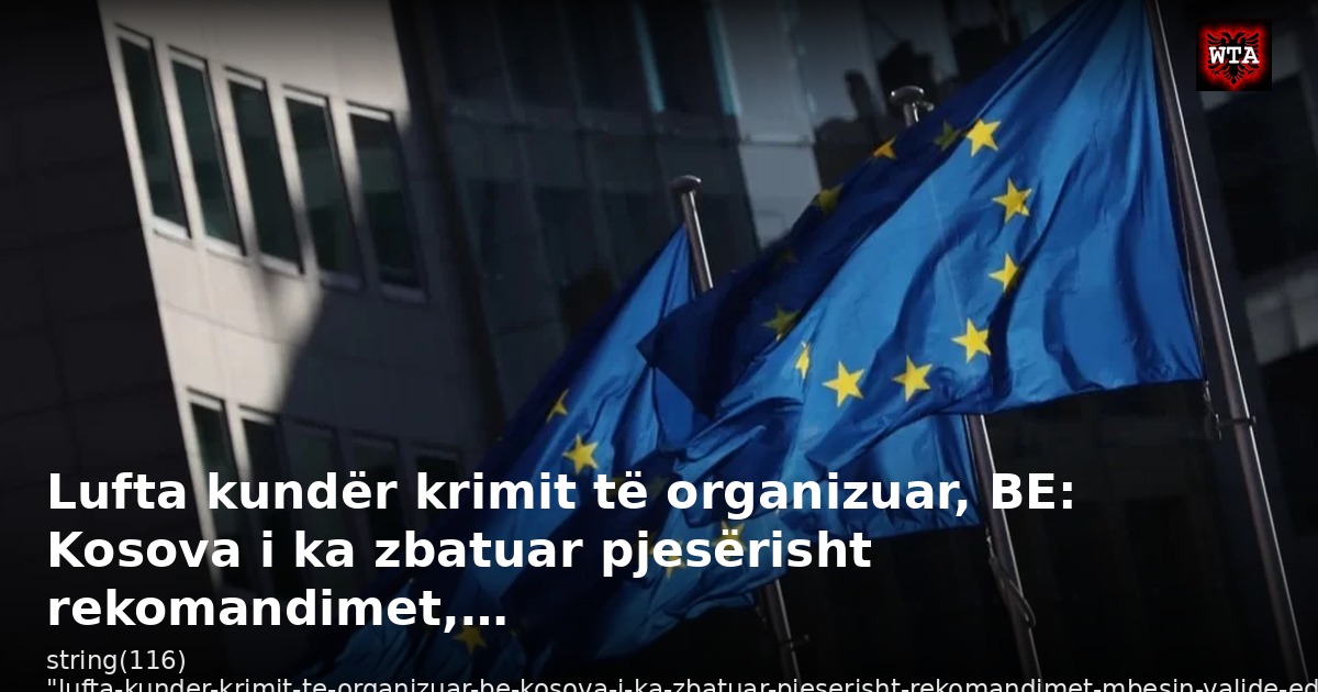 Lufta kundër krimit të organizuar, BE: Kosova i ka zbatuar pjesërisht rekomandimet,…