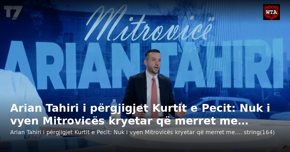 Arian Tahiri i përgjigjet Kurtit e Pecit: Nuk i vyen Mitrovicës kryetar që merret me…
