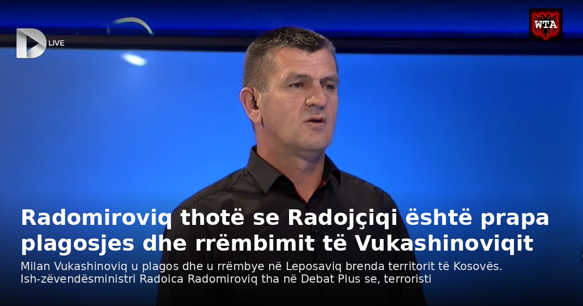 Radomiroviq thotë se Radojçiqi është prapa plagosjes dhe rrëmbimit të Vukashinoviqit