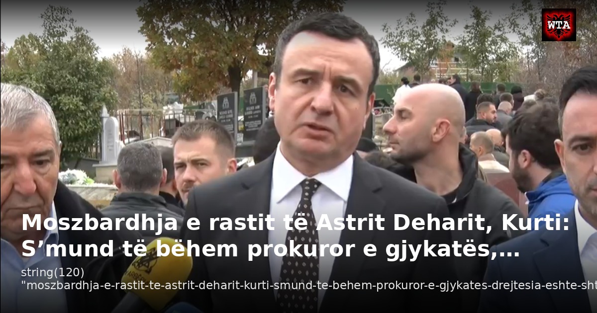 Moszbardhja e rastit të Astrit Deharit, Kurti: S’mund të bëhem prokuror e gjykatës,…