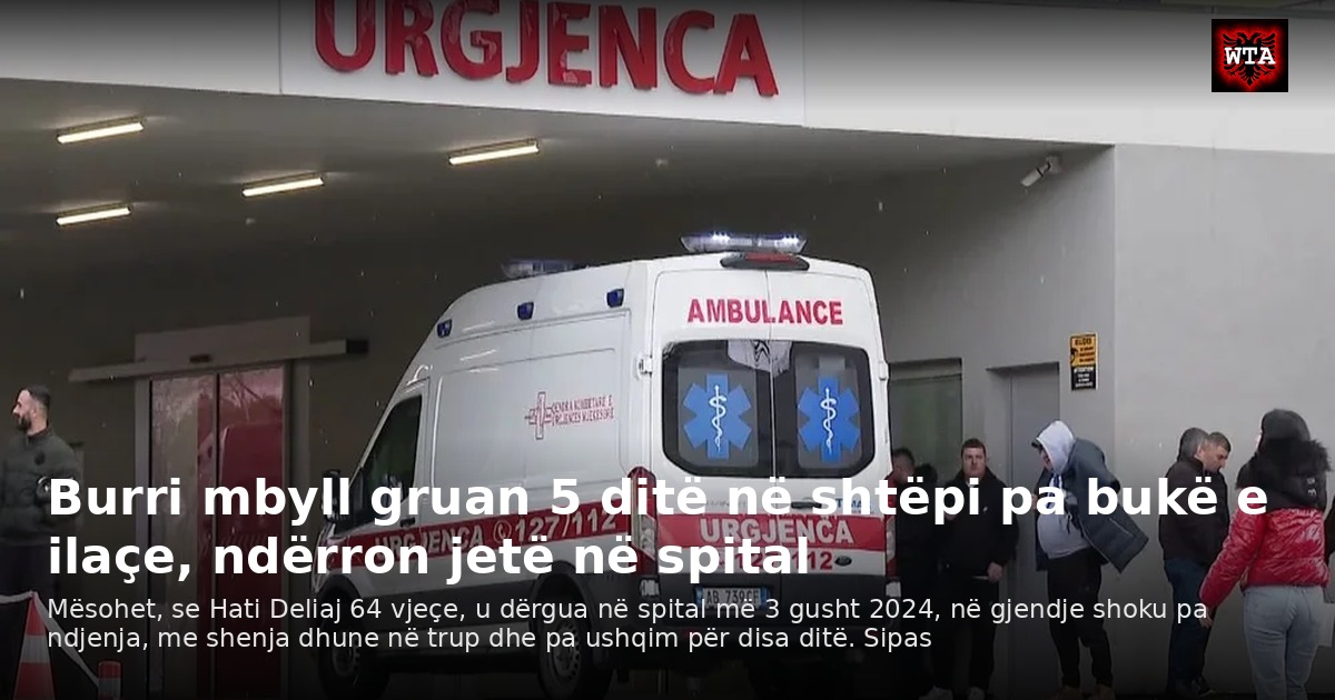 Burri mbyll gruan 5 ditë në shtëpi pa bukë e ilaçe, ndërron jetë në spital