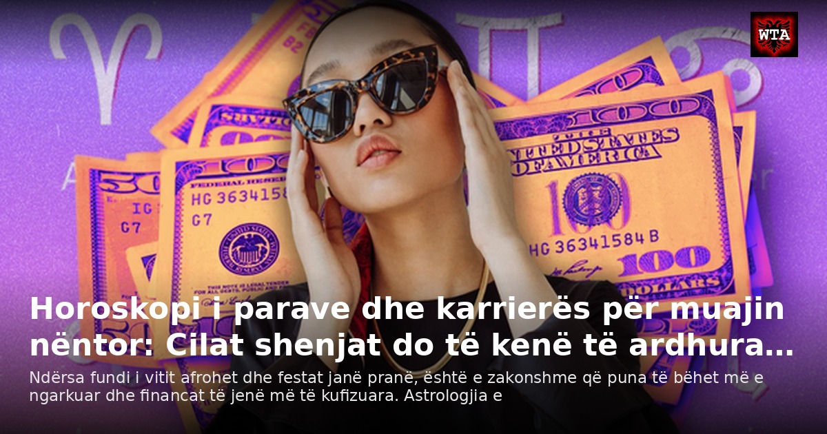 Horoskopi i parave dhe karrierës për muajin nëntor: Cilat shenjat do të kenë të ardhura…